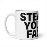 White ceramic mug with bold black text reading ’steal your face’ in a modern sans-serif font.