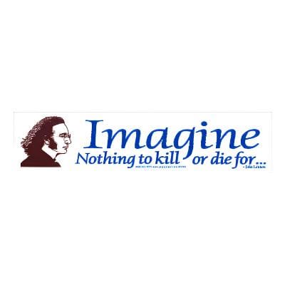 Imagine Nothing to Kill or Die For Bumper Sticker - Sticker